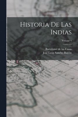 Bartolomé de Las Casas, José León Sancho Rayón - Historia de las Indias; Volume 4, Häftad