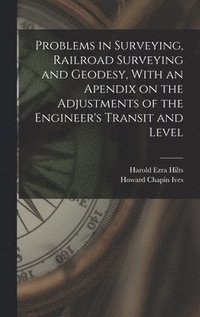 bokomslag Problems in Surveying, Railroad Surveying and Geodesy, With an Apendix on the Adjustments of the Engineer's Transit and Level