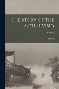 bokomslag The Story of the 27th Divisio; Volume 2