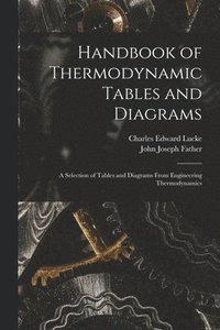 bokomslag Handbook of Thermodynamic Tables and Diagrams; a Selection of Tables and Diagrams From Engineering Thermodynamics