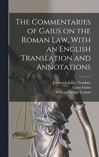 bokomslag The Commentaries of Gaius on the Roman law, With an English Translation and Annotations