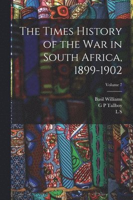 Erskine Childers, Basil Williams, L S 1873-1955 Amery - Times History of the war in South Africa, 1899-1902; Volume 7, Häftad