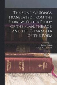 bokomslag The Song of Songs. Translated From the Hebrew. With a Study of the Plan, the age, and the Character of the Poem