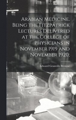 bokomslag Arabian Medicine, Being the Fitzpatrick Lectures Delivered at the College of Physicians in November 1919 and November 1920;