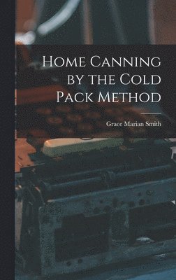 Home Canning by the Cold Pack Method 1