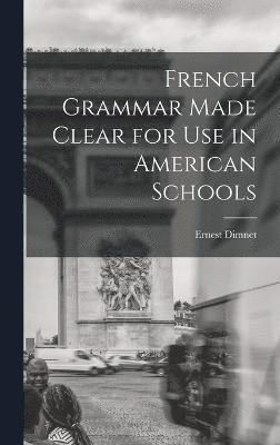 bokomslag French Grammar Made Clear for use in American Schools