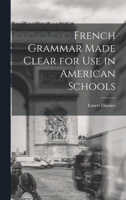 bokomslag French Grammar Made Clear for use in American Schools