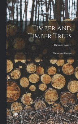 Thomas Laslett - Timber and Timber Trees, Inbunden