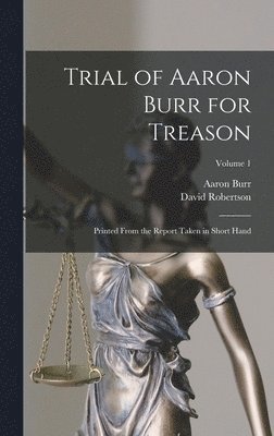 Aaron Burr, David Robertson - Trial of Aaron Burr for Treason, Inbunden