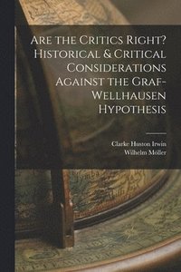 bokomslag Are the Critics Right? Historical & Critical Considerations Against the Graf-Wellhausen Hypothesis