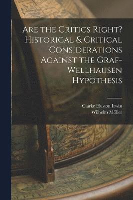Are the Critics Right? Historical & Critical Considerations Against the Graf-Wellhausen Hypothesis 1