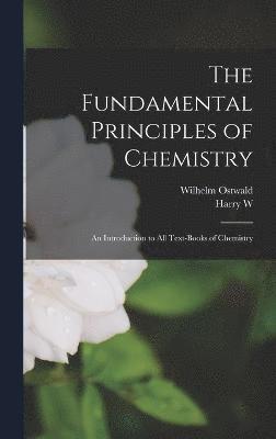 Wilhelm Ostwald, Harry W B 1873 Morse, Harry W. B. 1873 Morse, Harry W. b. 1873 Morse - Fundamental Principles of Chemistry; an Introduction to all Text-books of Chemistry, Inbunden