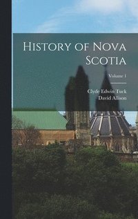 bokomslag History of Nova Scotia; Volume 1