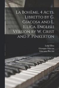 bokomslag La Bohme, 4 acts. Libretto by G. Giacosa and L. Illica. English version by W. Grist and P. Pinkerton