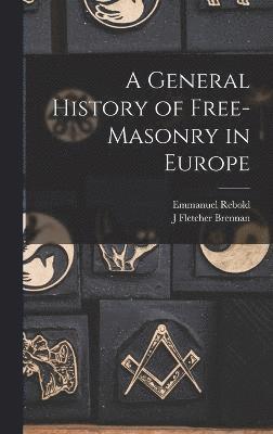 A General History of Free-masonry in Europe 1