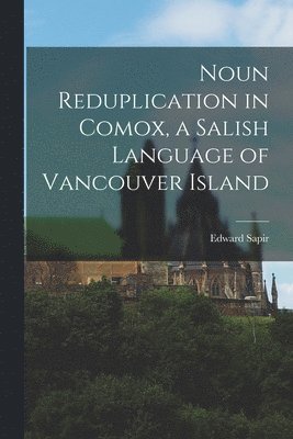 Edward Sapir - Noun Reduplication in Comox, a Salish Language of Vancouver Island, Häftad
