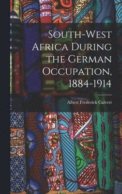 bokomslag South-west Africa During the German Occupation, 1884-1914