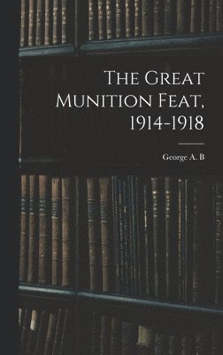 bokomslag Great Munition Feat, 1914-1918