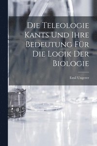 bokomslag Die Teleologie Kants und ihre Bedeutung fr die Logik der Biologie