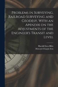 bokomslag Problems in Surveying, Railroad Surveying and Geodesy, With an Apendix on the Adjustments of the Engineer's Transit and Level