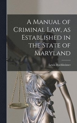 bokomslag Manual of Criminal law, as Established in the State of Maryland