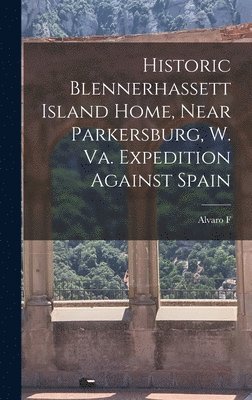 bokomslag Historic Blennerhassett Island Home, Near Parkersburg, W. Va. Expedition Against Spain