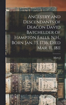 bokomslag Ancestry and Descendants of Deacon David Batchelder of Hampton Falls, N.H., Born Jan. 13, 1736, Died Mar. 11, 1811