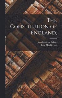 bokomslag The Constitution of England;