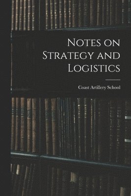 Notes on Strategy and Logistics 1