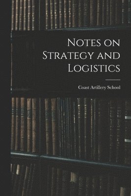 Notes on Strategy and Logistics