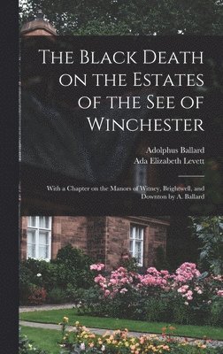 Adolphus Ballard, ADA Elizabeth Levett - Black Death on the Estates of the see of Winchester; With a Chapter on the Manors of Witney, Brightwell, and Downton by A. Ballard, Inbunden