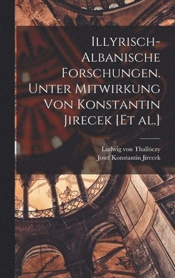 bokomslag Illyrisch-Albanische Forschungen. Unter Mitwirkung von Konstantin Jirecek [et al.]