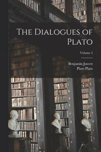 bokomslag Dialogues of Plato; Volume 5