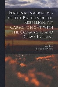 bokomslag Personal Narratives of the Battles of the Rebellion. Kit Carson's Fight With the Comanche and Kiowa Indians