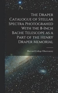 bokomslag Draper Catalogue of Stellar Spectra Photograhed With the 8-inch Bache Telescope as a Part of the Henry Draper Memorial