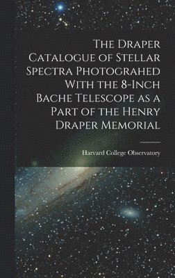 bokomslag Draper Catalogue of Stellar Spectra Photograhed With the 8-inch Bache Telescope as a Part of the Henry Draper Memorial