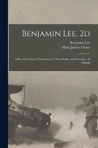 bokomslag Benjamin Lee, 2d; a Record Gathered From Letters, Note-books, and Narratives of Friends