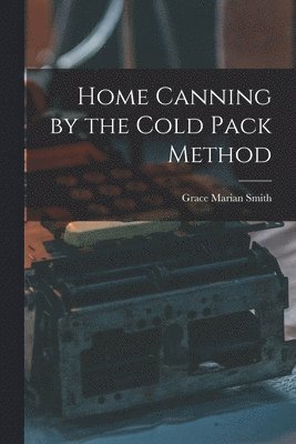 Home Canning by the Cold Pack Method 1