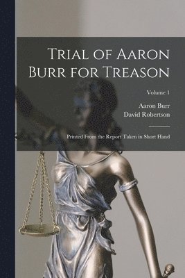 Aaron Burr, David Robertson - Trial of Aaron Burr for Treason, Häftad