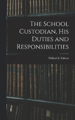 The School Custodian, his Duties and Responsibilities 1