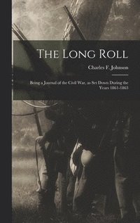 bokomslag The Long Roll; Being a Journal of the Civil War, as set Down During the Years 1861-1863