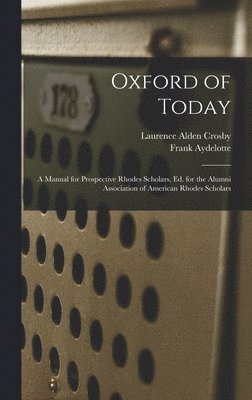 bokomslag Oxford of Today; a Manual for Prospective Rhodes Scholars, ed. for the Alumni Association of American Rhodes Scholars