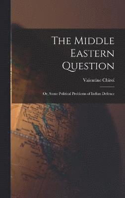bokomslag The Middle Eastern Question; or, Some Political Problems of Indian Defence