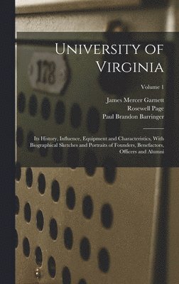 bokomslag University of Virginia; its History, Influence, Equipment and Characteristics, With Biographical Sketches and Portraits of Founders, Benefactors, Officers and Alumni; Volume 1