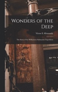 bokomslag Wonders of the Deep; the Story of the Williamson Submarine Expedition