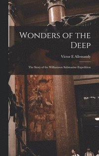 bokomslag Wonders of the Deep; the Story of the Williamson Submarine Expedition