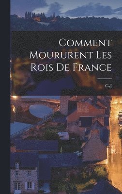 bokomslag Comment moururent les rois de France