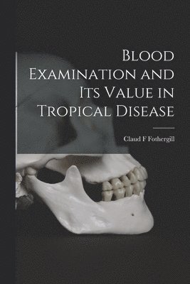 bokomslag Blood Examination and its Value in Tropical Disease