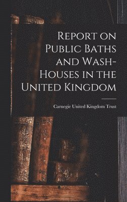 bokomslag Report on Public Baths and Wash-houses in the United Kingdom