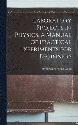 bokomslag Laboratory Projects in Physics, a Manual of Practical Experiments for Beginners